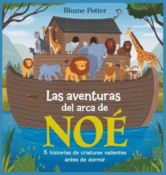 Hardcover Las Aventuras Del Arca De Noé: 5 Historias De Criaturas Valientes Antes De Dormir [Spanish] Book