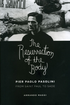 Hardcover The Resurrection of the Body: Pier Paolo Pasolini from Saint Paul to Sade Book