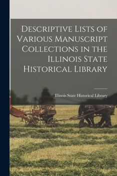 Paperback Descriptive Lists of Various Manuscript Collections in the Illinois State Historical Library Book