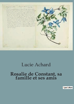 Paperback Rosalie de Constant, sa famille et ses amis [French] Book