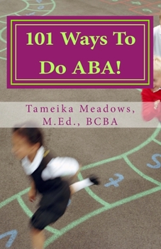 Paperback 101 Ways To Do ABA!: Practical and amusing positive behavioral tips for implementing Applied Behavior Analysis strategies in your home, cla Book