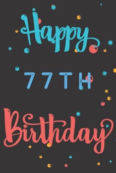 Paperback Happy 77th Birthday: 77th Birthday Gift / Birthday Journal / Notebook / Diary / Unique Greeting & Birthday Card Alternative Book