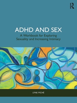 Paperback ADHD and Sex: A Workbook for Exploring Sexuality and Increasing Intimacy Book