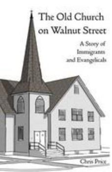 Paperback The Old Church on Walnut Street: A Story of Immigrants and Evangelicals Book