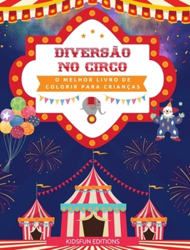 Hardcover Diversão no circo - O melhor livro de colorir para crianças: Coleção divertida de cenas de circo para estimular a criatividade [Portuguese] Book