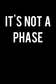It's Not A Phase: College Ruled Lined Writing Notebook Journal, 6x9, 120 Pages