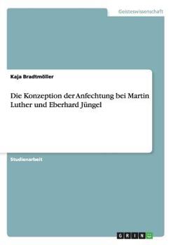 Paperback Die Konzeption der Anfechtung bei Martin Luther und Eberhard Jüngel [German] Book