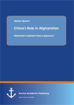 Paperback China's Role in Afghanistan: A Capitalist Peace Approach Book