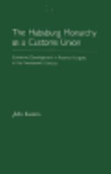 Hardcover The Habsburg Monarchy as a Customs Union Book