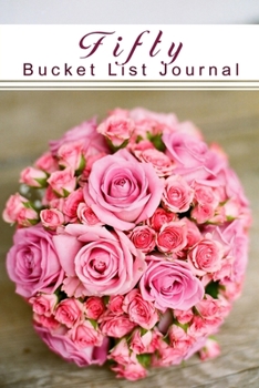 Fifty Bucket List Journal: 100 Bucket List Guided Journal Gift For 50th Birthday For Women Turning 50 Years Old