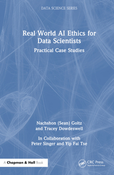 Hardcover Real World AI Ethics for Data Scientists: Practical Case Studies Book