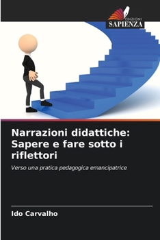 Narrazioni didattiche: Sapere e fare sotto i riflettori (Italian Edition)