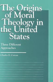 Paperback The Origins of Moral Theology in the United States: Three Different Approaches Book