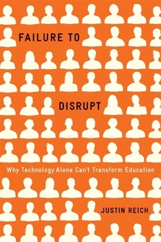 Hardcover Failure to Disrupt: Why Technology Alone Can't Transform Education Book