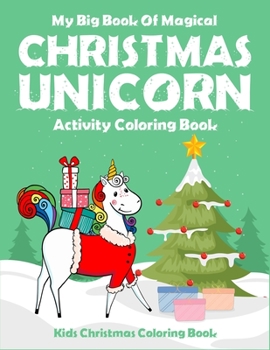 Paperback My Big Book Of Magical Christmas Unicorn Activity Coloring Book Kids Christmas Coloring Book: For toddler, preschool and kindergarten kids. Creative u Book