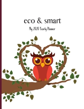 eco & smart - My 2020 Yearly planner: calendar for all Mother Earth’s children - funs of ecology, vegan lifestyle & nature | 148 pages, 8,5” x 11”