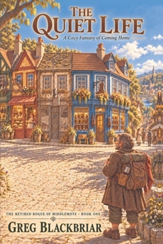 The Quiet Life: A Cozy Fantasy of Coming Home (The Retired Rogue of Middlemote)