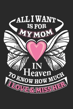 Paperback All want is for my mom in heaven to know how much i love & miss her: Daily planner journal for mother/stepmother, Paperback Book With Prompts About Wh Book