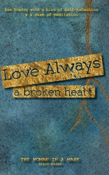 Paperback Love Always, a Broken Heart: Raw Poetry with a hint of Self-Reflection and a dash of Meditation Book