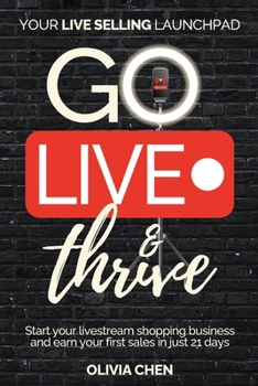 Paperback Go LIVE & Thrive - Your Live Selling Launchpad: Start your livestream shopping business and earn your first sales in just 21 days Book