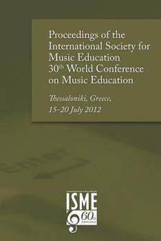 Paperback Proceedings of the International Society for Music Education 30th World Conference on Music Education: Thessaloniki, Greece, 15-20 July 2012 Book
