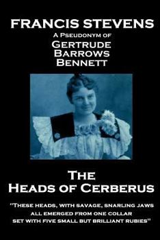 Paperback Francis Stevens - The Heads of Cerberus: "These heads, with savage, snarling jaws, all emerged from one collar, set with five small but brilliant rubi Book