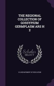 Hardcover The Regional Collection of Gossypium Germplasm Ars H 2 Book