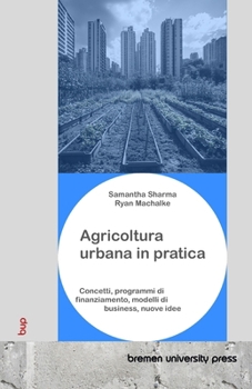 Paperback Agricoltura urbana in pratica: Concetti, programmi di finanziamento, modelli di business, nuove idee [Italian] Book