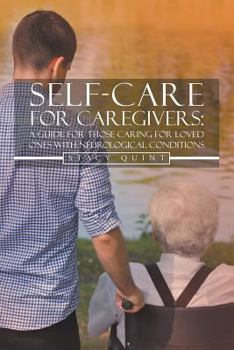 Paperback Self-Care for Caregivers: A Guide for Those Caring for Loved Ones with Neurological Conditions Book