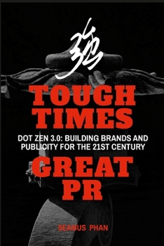 Paperback Tough Times, Great PR: Dot Zen 3.0: Building Brands and Publicity for the 21st Century Book