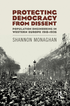 Paperback Protecting Democracy from Dissent: Population Engineering in Western Europe 1918-1926 Book