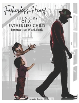 Paperback Fatherless Heart: The Story of a Fatherless Child: Interactive Workbook Book