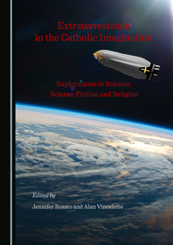 Hardcover Extraterrestrials in the Catholic Imagination: Explorations in Science, Science Fiction and Religion Book
