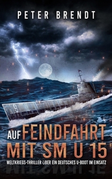 Paperback Auf Feindfahrt mit SM U 15: Weltkriegs-Thriller über ein deutsches U-Boot im Einsatz [German] Book