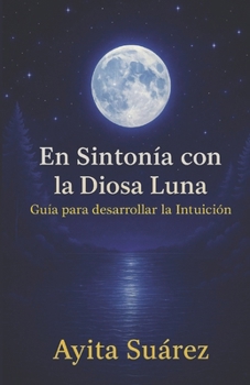 Paperback En Sintonía con la Diosa Luna: Guía para desarrollar la intuición [Spanish] Book