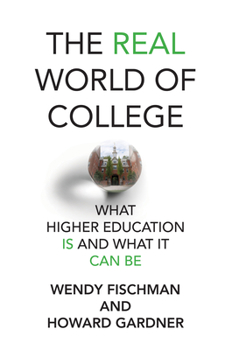 Hardcover The Real World of College: What Higher Education Is and What It Can Be Book