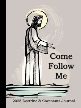 Paperback Come Follow Me 2025 Doctrine & Covenants Journal: Christ Themed Weekly Scripture Study Notebook and Diary Book