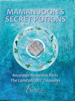 Hardcover Mamanjoon's Secret Potions: Ancestral Remedies From The Land Of 1001 Treasures Book