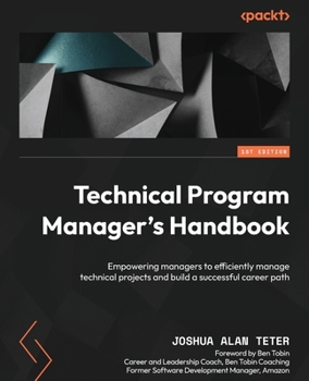 Paperback Technical Program Manager's Handbook: Empowering managers to efficiently manage technical projects and build a successful career path Book