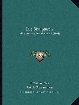 Paperback Die Skulpturen: Mit Ausnahme Der Altarreliefs (1908) [German] Book