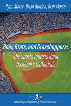 Paperback Beer, Brats and Grasshoppers: The Sports Tourists Rank Baseball's Cathedrals: Volume 1 Book