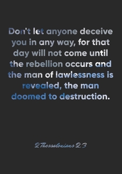 Paperback 2 Thessalonians 2: 3 Notebook: Don't let anyone deceive you in any way, for that day will not come until the rebellion occurs and the man Book