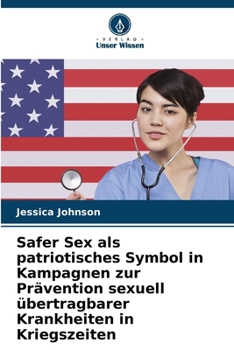 Safer Sex als patriotisches Symbol in Kampagnen zur Prävention sexuell übertragbarer Krankheiten in Kriegszeiten (German Edition)