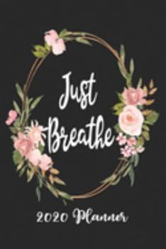 Just Breathe 2020: 6x9 Weekly Planner Scheduler Organizer - Also Includes Monthly View Dot Grids Habit Tracker Hexagram & Sketch Pages For Each Month!