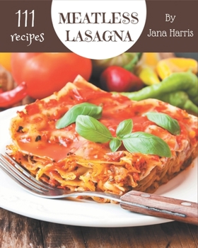 Paperback 111 Meatless Lasagna Recipes: Start a New Cooking Chapter with Meatless Lasagna Cookbook! Book