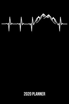 2020 Planner: Mountains Heartbeat Weekly & Monthly Planner 2020 - 52 Week Calendar 6 x 9 Organizer - Gift for Mountaineers & Mountain Climbers