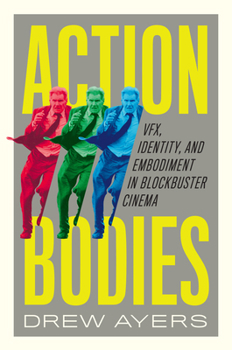 Hardcover Action Bodies: Vfx, Identity, and Embodiment in Blockbuster Cinema Book