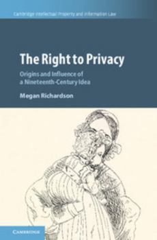 The Right to Privacy: Origins and Influence of a Nineteenth-Century Idea - Book  of the Cambridge Intellectual Property and Information Law