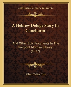 Paperback A Hebrew Deluge Story In Cuneiform: And Other Epic Fragments In The Pierpont Morgan Library (1922) Book