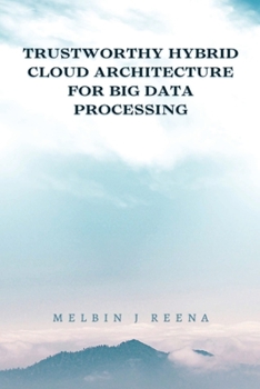 Paperback Trustworthy Hybrid Cloud Architecture for Big Data Processing Book